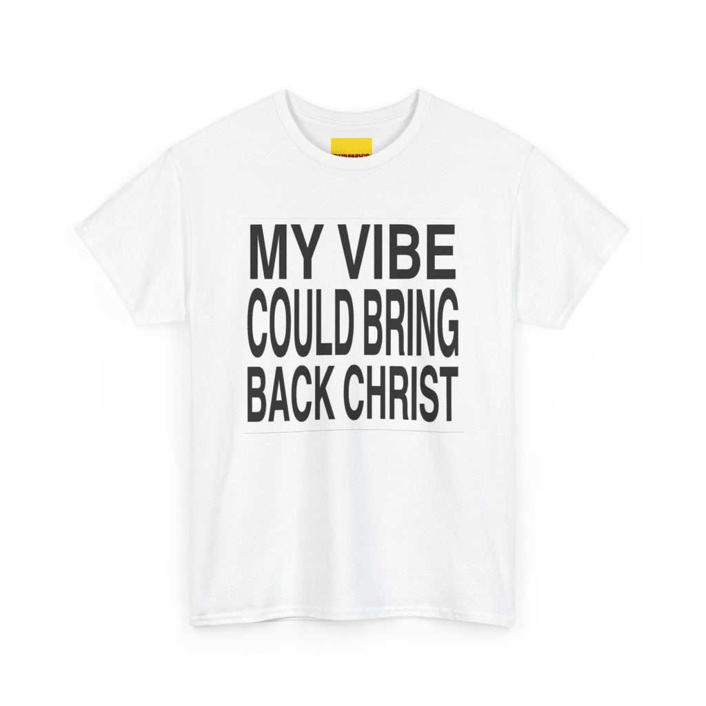 My Vibe Could Bring Back Christ